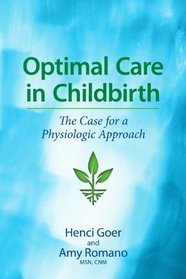 Optimal Care in Childbirth: The Case for a Physiologic Approach