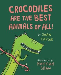 Crocodiles are the Best Animals of All!