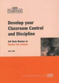 Develop Your Classroom Control and Discipline (Framework Professional Development: Self-Study Modules for Teachers & Lecturers)