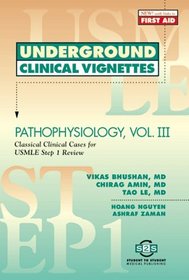Underground Clinical Vignettes: Pathophysiology, Volume Iii: Classic Clinical Cases for USMLE Step 1 Review (Underground Clinical Vignettes)