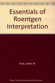 Essentials of Roentgen Interpretation