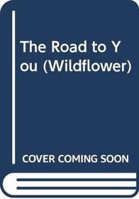 The Road to You (Wildflower)