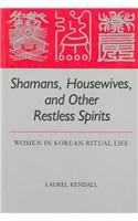 Shamans, Housewives, and Other Restless Spirits: Women in Korean Ritual Life (Study of the East Asian Institute)