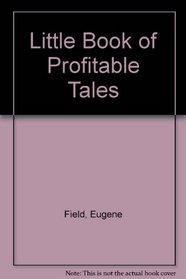 Little Book of Profitable Tales (His The writings in prose and verse of Eugene Field, 2)