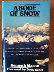 Abode of Snow: A History of Himalayan Exploration and Mountaineering from Earliest Times to the Ascent of Everest