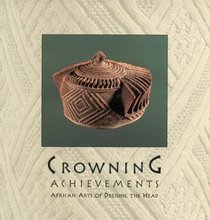 Crowning Achievements: African Arts of Dressing the Head