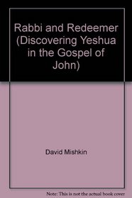 Rabbi and Redeemer (Discovering Yeshua in the Gospel of John)