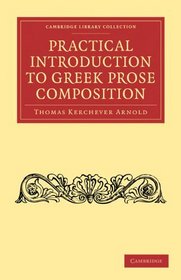 Practical Introduction to Greek Prose Composition (Cambridge Library Collection - Classics)