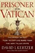 Prisoner Of The Vatican: The Popes' Secret Plot To Capture Rome From The New Italian State, Library Edition