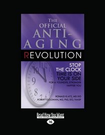 The Official Anti-Aging Revolution (Volume 1 of 3) (EasyRead Large Edition): Stop the Clock Time is on your Side for a Younger, Stronger, Happier you