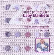 200 Stitch Patterns for Baby Blankets: Knitted and Crocheted Designs for Crib Covers, Shawls and Afghans