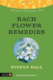 Principles of Bach Flower Remedies: What It Is, How It Works, and What It Can Do for You