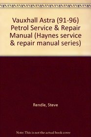 Vauxhall Astra (91-96) Petrol Service & Repair Manual (Haynes service & repair manual series)
