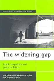 The widening gap : Health inequalities nad policy in Britain (Studies in Poverty, Inequality & Social Exclusion)