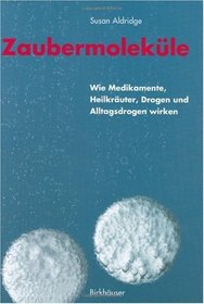 Zaubermolekle: Wie Medikamente, Heilkruter, Drogen und Alltagsdrogen wirken (German Edition)