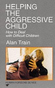 Helping the Aggressive Child: How to Deal With Difficult Children (Human Horizons)