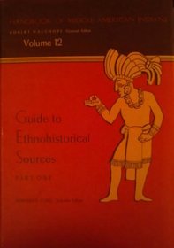 Guide to Ethnohistorical Sources, Pt 1 (Handbook of Middle Amer Indians Ser)