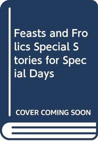 Feasts and Frolics Special Stories for Special Days