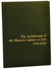 The Architecture of the Monastic Library in Italy 1300-1600 (Monographs on archaeology and fine arts)