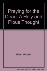 Praying for the Dead: A Holy and Pious Thought