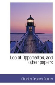 Lee at Appomattox, and other papers