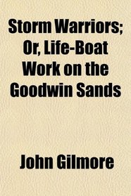 Storm Warriors; Or, Life-Boat Work on the Goodwin Sands