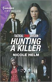 Hunting a Killer (Tactical Crime Division: Traverse City, Bk 4) (Harlequin Intrigue, No 1977)