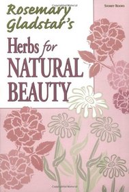Herbs for Natural Beauty (Rosemary Gladstar's Herbal Remedies)