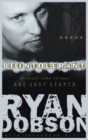 Be Intolerant : Because Some Things Are Just Stupid