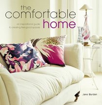 The Comfortable Home: A Inspirational Guide To Creating Feel-Good Spaces