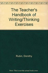 The Teacher's Handbook of Writing/Thinking Exercises