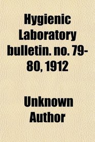 Hygienic Laboratory bulletin. no. 79-80, 1912