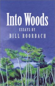 Into Woods: Essays by Bill Roorback