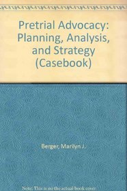 Pre-Trial Advocacy: Planning, Analysis and Strategy (Casebook)