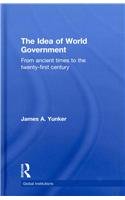 The Idea of World Government: From ancient times to the twenty-first century (Global Institutions)