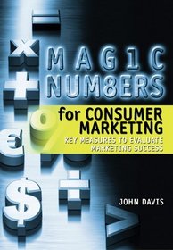 Magic Numbers for Consumer Marketing: Key Measures to Evaluate Marketing Success