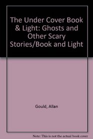 The Under Cover Book  Light: Ghosts and Other Scary Stories/Book and Light