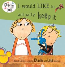 I Would Like To Actually Keep It (Turtleback School & Library Binding Edition) (Charlie and Lola (8x8))