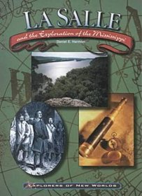 LA Salle and the Exploration of the Mississippi (Explorers of New Worlds)