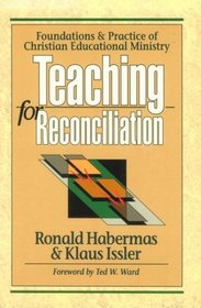 Teaching for Reconciliation: Foundations and Practice of Christian Educational Ministry