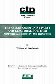 The Cuban communist party and electoral politics: Adaptation, succession, and transition