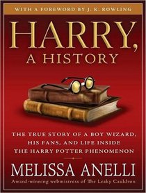 Harry, a History: The True Story of a Boy Wizard, His Fans, and Life Inside the Harry Potter Phenomenon