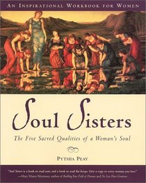 Soul Sisters: The Five Sacred Qualities of a Woman's Soul