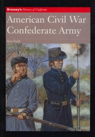American Civil War: Confederate Army (Brassey's History of Uniforms)