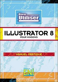 Illustrator 8 pour windows, collection Bien Utiliser, en franais / in french