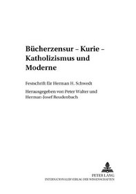 Bucherzensur Kurie Katholizismus Und Moderne: Festschrist Fur Herman H. Schwedt (German Edition)