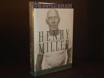 The Happiest Man Alive: A Biography of Henry Miller