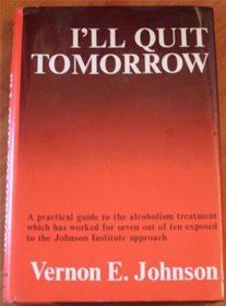 I'll Quit Tomorrow: A Practical Guide to the Alcoholism Treatment Which has Worked for Seven Out of Ten Exposed to the Johnson Institute Approach