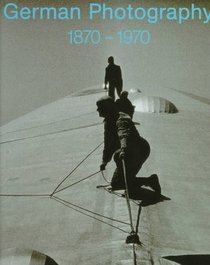 German Photography 1870-1970 : Power of a Medium