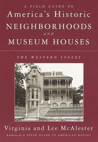 A Field Guide to America's Historic Neighborhoods and Museum Houses : The Western States